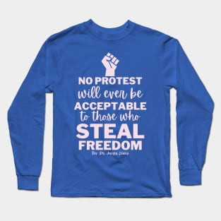 No Protest Will Ever Be Acceptable To Those Who Steal Freedom Long Sleeve T-Shirt